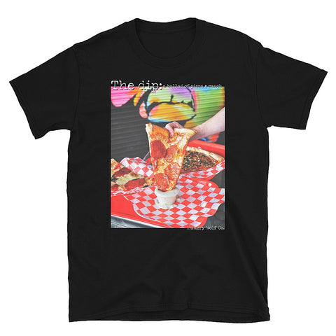 The Dip: a ballad of pizza + ranch Unisex T-Shirt
